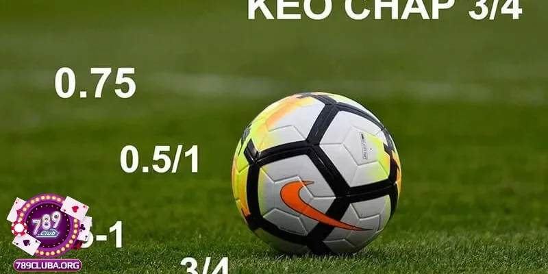 Kèo chấp 3/4 trái